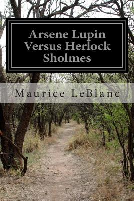 Arsene Lupin Versus Herlock Sholmes - Morehead, George (Translated by), and LeBlanc, Maurice