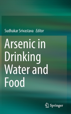 Arsenic in Drinking Water and Food - Srivastava, Sudhakar (Editor)