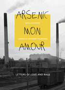 Arsenic Mon Amour: Letters of Love and Rage