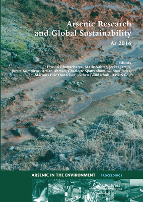 Arsenic Research and Global Sustainability: Proceedings of the Sixth International Congress on Arsenic in the Environment (As2016), June 19-23, 2016, Stockholm, Sweden - Bhattacharya, Prosun (Editor), and Vahter, Marie (Editor), and Jarsj, Jerker (Editor)