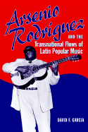 Arsenio Rodrguez and the Transnational Flows of Latin Popular Music