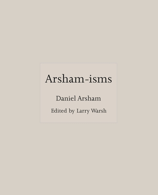 Arsham-Isms - Arsham, Daniel, and Warsh, Larry (Editor)