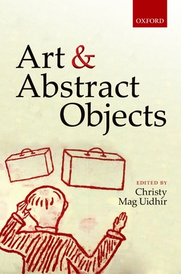 Art and Abstract Objects - Mag Uidhir, Christy (Editor)