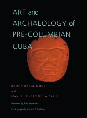 Art and Archaeology of Pre-Columbian Cuba - Moure, Ramn Dacal, and Rivero de la Calle, Manuel