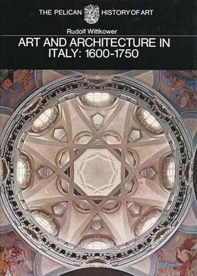 Art and Architecture in Italy: 1600-1750: The Yale University Press Pelican History.... - Wittkower, Rudolf