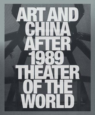Art and China after 1989: Theater of the World - Munroe, Alexandra (Editor), and Tinari, Philip, and Hanru, Hou