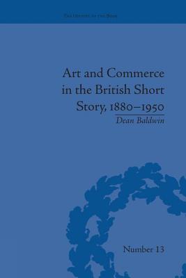 Art and Commerce in the British Short Story, 1880-1950 - Baldwin, Dean