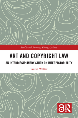 Art and Copyright Law: An Interdisciplinary Study on Interpictoriality - Walter, Giulia