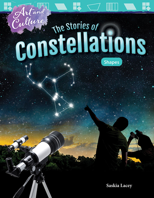Art and Culture: The Stories of Constellations: Shapes - Lacey, Saskia