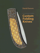 Art and Design in Modern Custom Folding Knives - Darom, David, and Lang, Bud (Editor), and Eggly, Eric (Photographer)