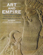 Art and Empire: Treasures from Assyria - Curtis, J E