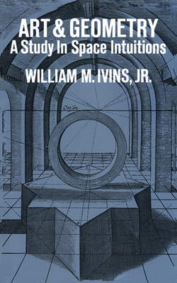 Art and Geometry: A Study in Space Intuitions - Ivins, William M