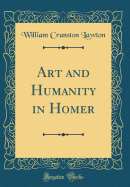 Art and Humanity in Homer (Classic Reprint)