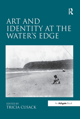 Art and Identity at the Water's Edge - Cusack, Tricia (Editor)