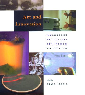 Art and Innovation: The Xerox Parc Artist-In- Residence Program - Harris, Craig (Editor)