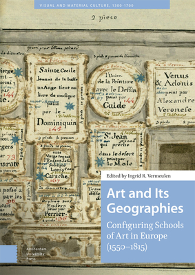 Art and Its Geographies: Configuring Schools of Art in Europe (1550-1815) - Vermeulen, Ingrid (Editor)