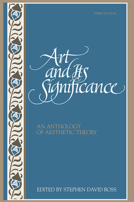 Art and Its Significance: An Anthology of Aesthetic Theory, Third Edition - Ross, Stephen David (Editor)