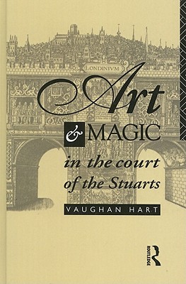 Art and Magic in the Court of the Stuarts - Hart, Vaughan, Mr.