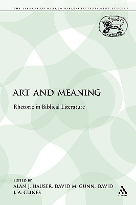 Art and Meaning: Rhetoric in Biblical Literature - Hauser, Alan J (Editor), and Gunn, David M (Editor)