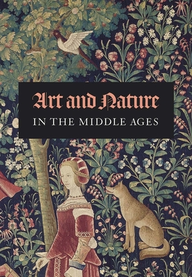 Art and Nature in the Middle Ages - Myers, Nicole R (Editor), and Pastoureau, Michel (Contributions by), and Taburet-Delahaye, Elisabeth (Contributions by)