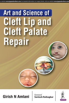 Art and Science of Cleft Lip and Cleft Palate Repair - Amlani, Girish N