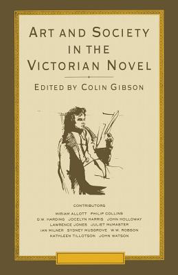 Art and Society in the Victorian Novel: Essays on Dickens and His Contemporaries - Gibson, Colin, Dr.