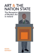 Art and the Nation State: The Reception of Modern Art in Ireland