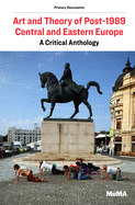 Art and Theory of Post-1989 Central and Eastern Europe: A Critical Anthology