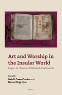 Art and Worship in the Insular World: Papers in Honour of Elizabeth Coatsworth