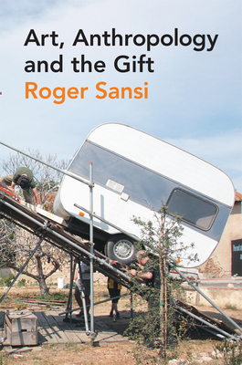 Art, Anthropology and the Gift - Sansi, Roger