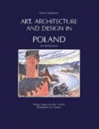 Art, Architecture, and Design in Poland, 966-1990: An Introduction