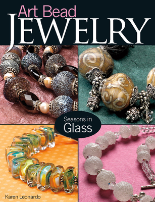 Art Bead Jewelry: Seasons in Glass - Leonardo, Karen
