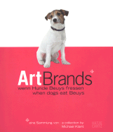 Art Brands: When Dogs Eat Beuys - Klant, Michael (Text by), and Ludwig, Jochen (Text by), and Figal, Gnter (Text by)