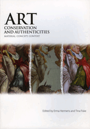 Art, Conservation and Authenticities: Material, Concept, Context