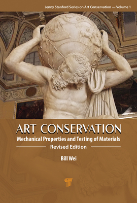 Art Conservation: Mechanical Properties and Testing of Materials - Wei, W (Bill)