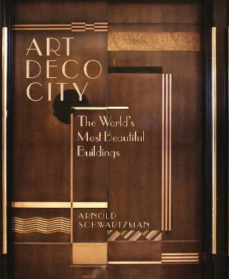 Art Deco City: The World's Most Beautiful Buildings - Schwartzman, Arnold