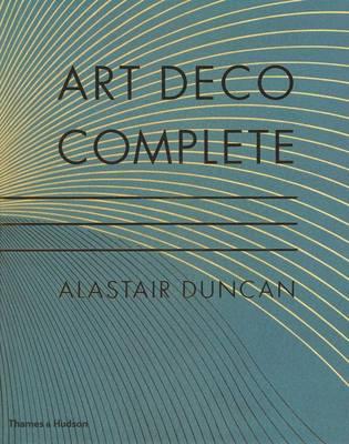 Art Deco Complete: The Definitive Guide to the Decorative Arts of the 1920s and 1930s - Duncan, Alastair