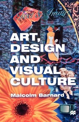 Art, Design and Visual Culture: An Introduction - Barnard, Malcolm, and Barnard