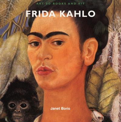 Art Ed Books and Kit: Frida Kahlo - Boris, Janet, and Hopps, Walter (Editor), and Schwartz, Deborah (Editor)