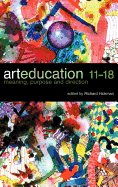 Art Education 11-18: Meaning, Purpose and Direction