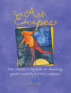 Art Escapes: Daily Exercises & Inspirations for Discovering Greater Creativity & Artistic Confidence