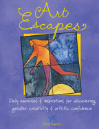 Art Escapes: Daily Exercises & Inspirations for Discovering Greater Creativity & Artistic Confidence