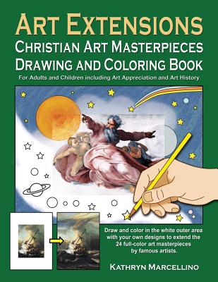 Art Extensions Christian Art Masterpieces Drawing and Coloring Book: For Adults and Children including Art Appreciation and Historical Background from Bible Stories and the Lives of the Saints - Marcellino, Kathryn