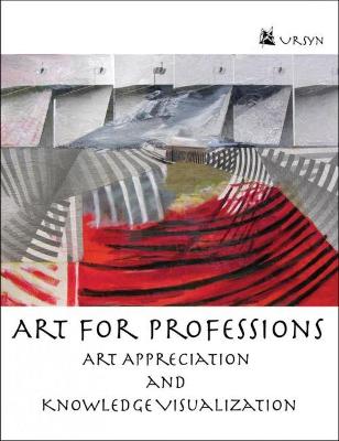 Art for Professions: Art Appreciation and Knowledge Visualization - Ursyn, Anna