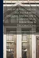 Art for the Garden Together With English, American, & Continental Furniture & Decorations