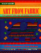 Art from Fabric: With Projects Using Rags, Old Clothing, and Remnants