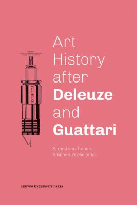 Art History after Deleuze and Guattari - Van Tuinen, Sjoerd (Editor), and Zepke, Stephen (Editor)