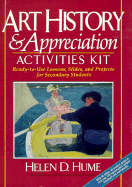 Art History and Appreciation Activities Kit: Ready-To-Use Lessons, Slides, and Projects for Secondary Students