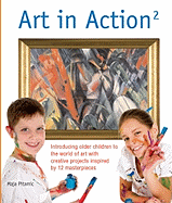 Art in Action 2: Introducing Older Children to the World of Art with Creative Projects Inspired by 12 Masterpieces