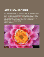 Art in California: A Survey of American Art with Special Reference to Californian Painting, Sculpture and Architecture Past and Present, Particularly as Those Arts Were Represented at the Panama-Pacific International Exposition